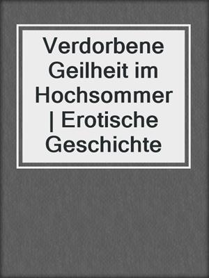 cover image of Verdorbene Geilheit im Hochsommer | Erotische Geschichte