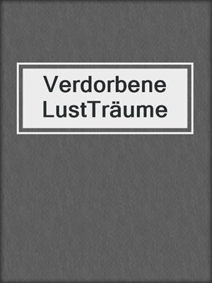 cover image of Verdorbene LustTräume