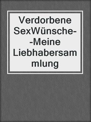 cover image of Verdorbene SexWünsche--Meine Liebhabersammlung