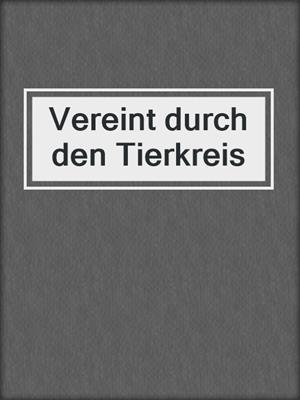 cover image of Vereint durch den Tierkreis