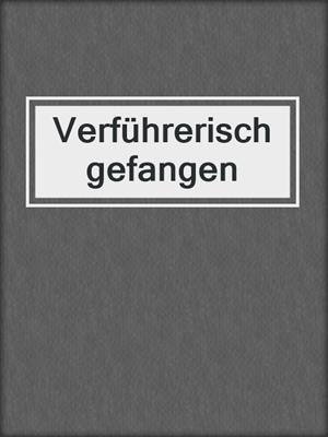 cover image of Verführerisch gefangen