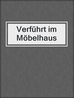 cover image of Verführt im Möbelhaus