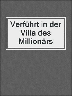 cover image of Verführt in der Villa des Millionärs