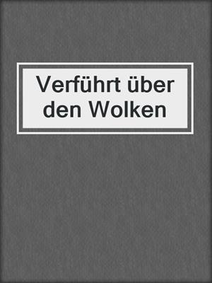 cover image of Verführt über den Wolken