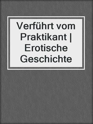 cover image of Verführt vom Praktikant | Erotische Geschichte