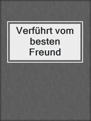 Verführt vom besten Freund