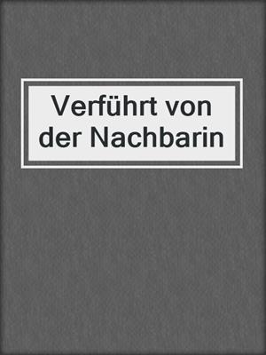cover image of Verführt von der Nachbarin