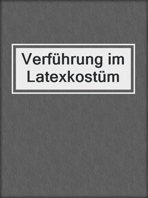 cover image of Verführung im Latexkostüm
