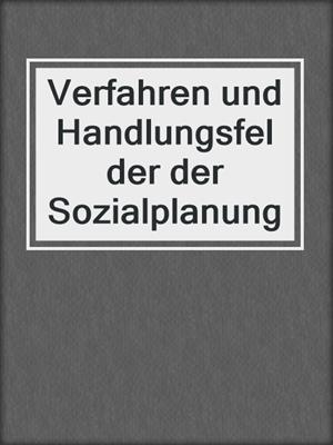 Verfahren und Handlungsfelder der Sozialplanung