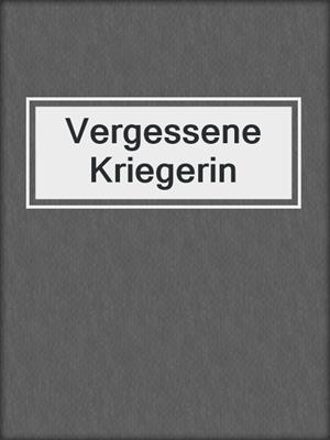 cover image of Vergessene Kriegerin