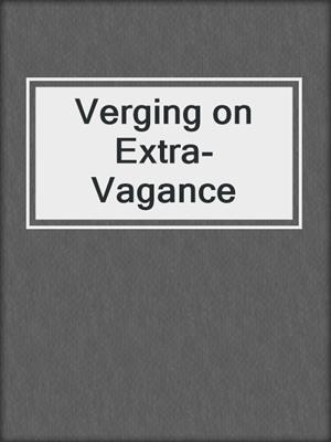 cover image of Verging on Extra-Vagance