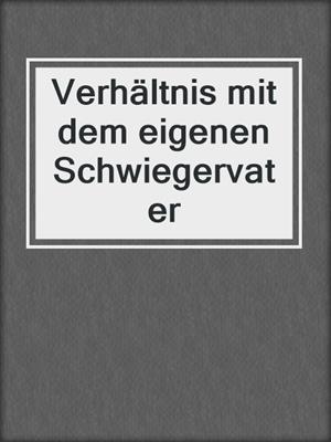 cover image of Verhältnis mit dem eigenen Schwiegervater