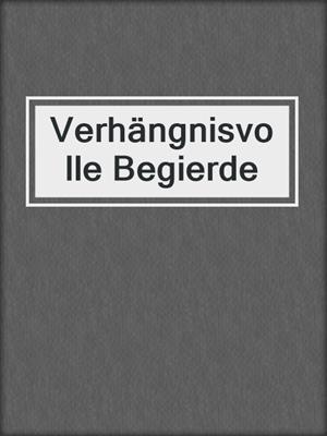 cover image of Verhängnisvolle Begierde