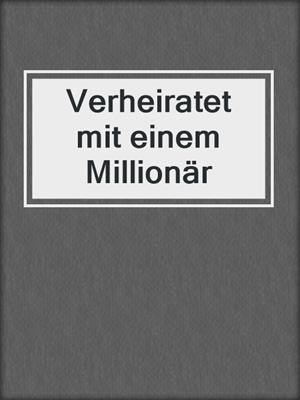 cover image of Verheiratet mit einem Millionär