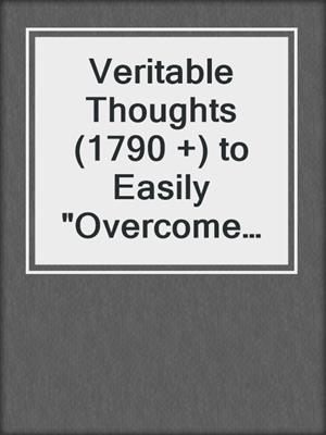 cover image of Veritable Thoughts (1790 +) to Easily "Overcome Depression" For Life