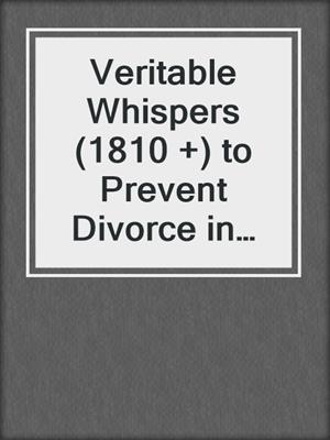 cover image of Veritable Whispers (1810 +) to Prevent Divorce in the First Place