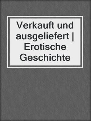 cover image of Verkauft und ausgeliefert | Erotische Geschichte