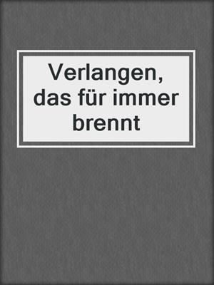 cover image of Verlangen, das für immer brennt