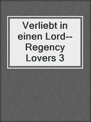 cover image of Verliebt in einen Lord--Regency Lovers 3
