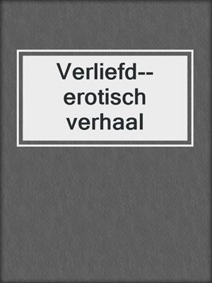 cover image of Verliefd--erotisch verhaal