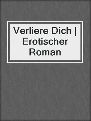 cover image of Verliere Dich | Erotischer Roman