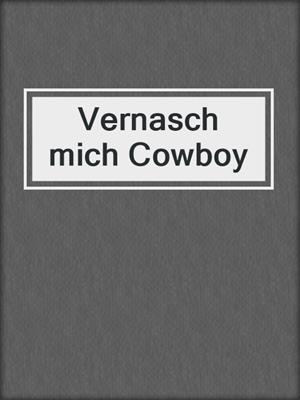 cover image of Vernasch mich Cowboy