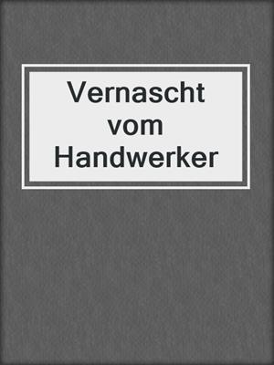 cover image of Vernascht vom Handwerker