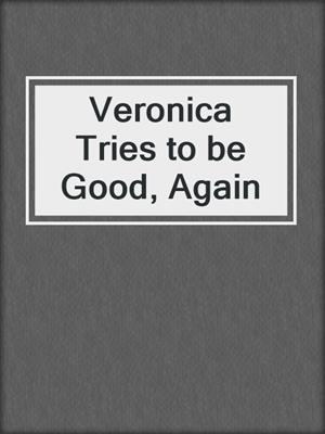 cover image of Veronica Tries to be Good, Again