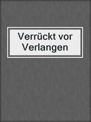 cover image of Verrückt vor Verlangen