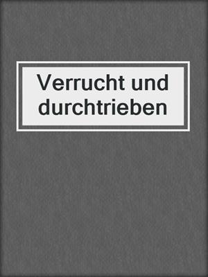 cover image of Verrucht und durchtrieben
