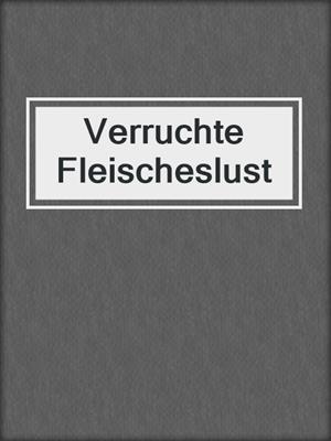 cover image of Verruchte Fleischeslust