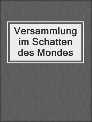 cover image of Versammlung im Schatten des Mondes