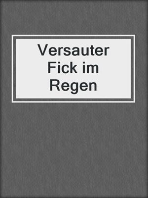 cover image of Versauter Fick im Regen