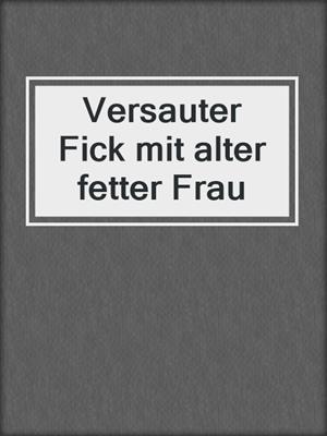 cover image of Versauter Fick mit alter fetter Frau