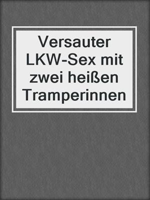 cover image of Versauter LKW-Sex mit zwei heißen Tramperinnen