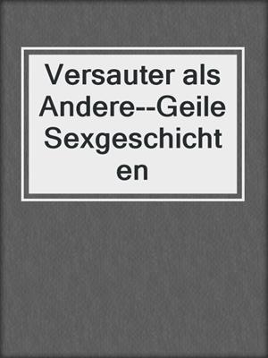 cover image of Versauter als Andere--Geile Sexgeschichten