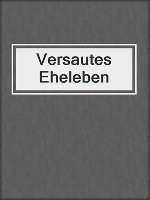 cover image of Versautes Eheleben