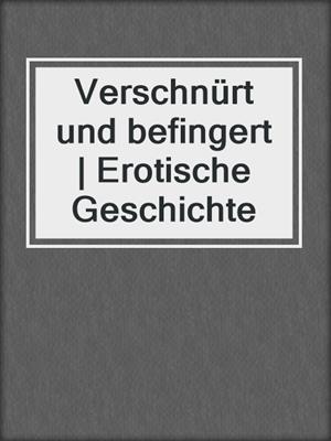 cover image of Verschnürt und befingert | Erotische Geschichte