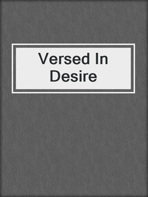 cover image of Versed In Desire