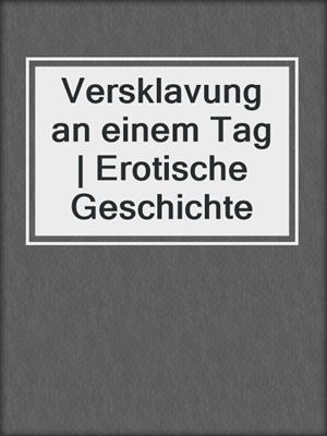 cover image of Versklavung an einem Tag | Erotische Geschichte