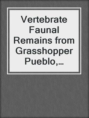 Vertebrate Faunal Remains from Grasshopper Pueblo, Arizona