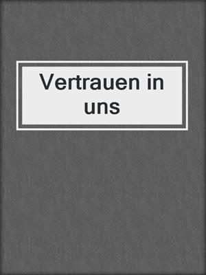 cover image of Vertrauen in uns