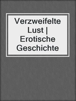 cover image of Verzweifelte Lust | Erotische Geschichte