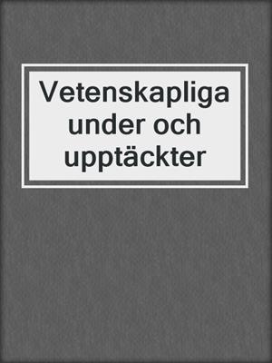 cover image of Vetenskapliga under och upptäckter