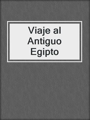 cover image of Viaje al Antiguo Egipto