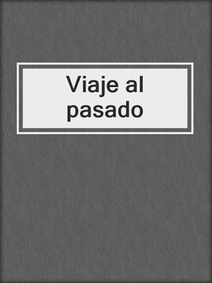 cover image of Viaje al pasado