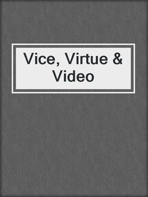 cover image of Vice, Virtue & Video