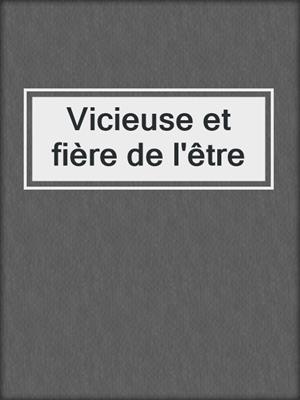 cover image of Vicieuse et fière de l'être