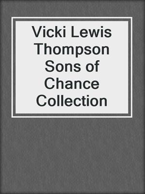 cover image of Vicki Lewis Thompson Sons of Chance Collection