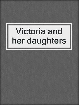 Victoria and her daughters